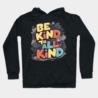 Be Kind To All Kind Hoodie